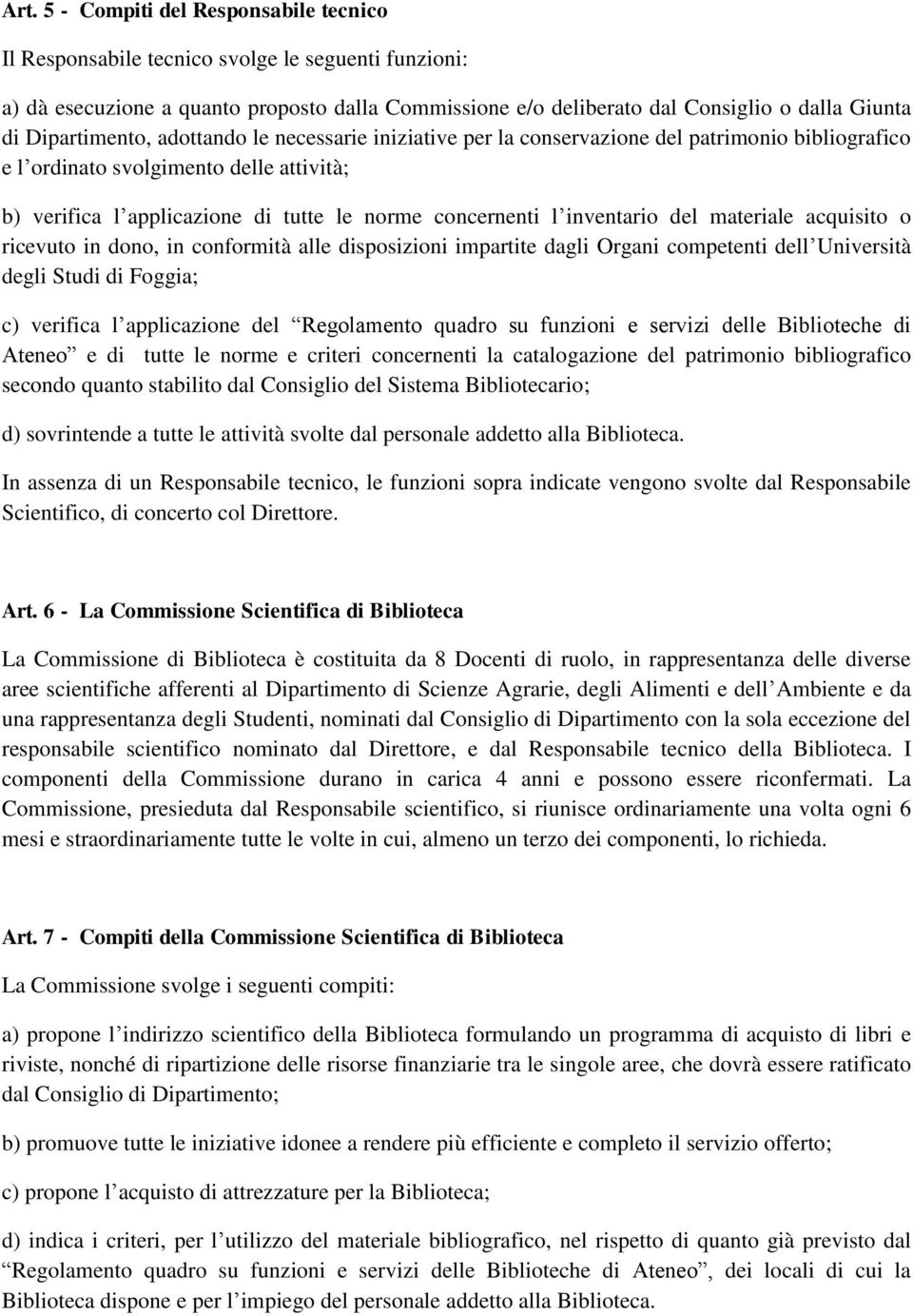 inventario del materiale acquisito o ricevuto in dono, in conformità alle disposizioni impartite dagli Organi competenti dell Università degli Studi di Foggia; c) verifica l applicazione del