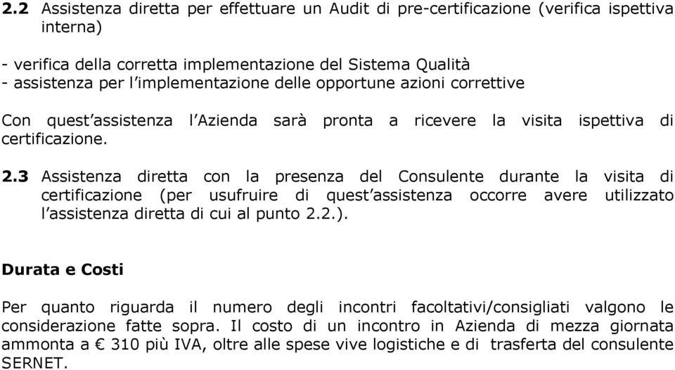 3 Assistenza diretta con la presenza del Consulente durante la visita di certificazione (per usufruire di quest assistenza occorre avere utilizzato l assistenza diretta di cui al punto 2.2.).