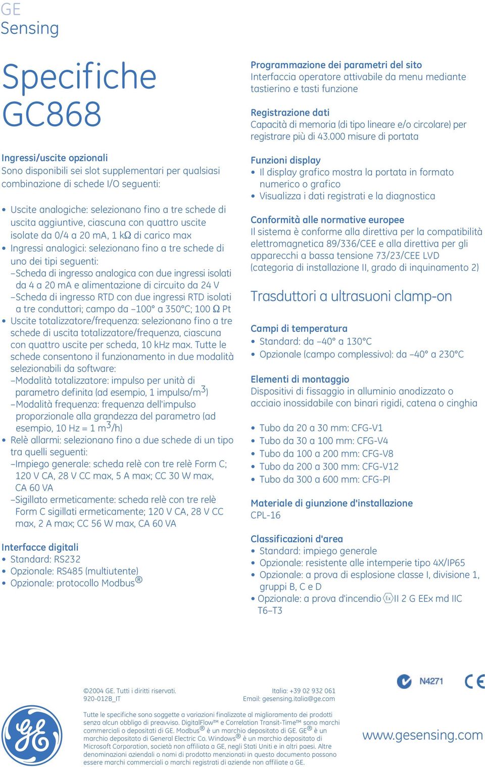 ingressi isolati da 4 a 20 ma e alimentazione di circuito da 24 V Scheda di ingresso RTD con due ingressi RTD isolati a tre conduttori; campo da 100 a 350 C; 100 S Pt Uscite totalizzatore/frequenza: