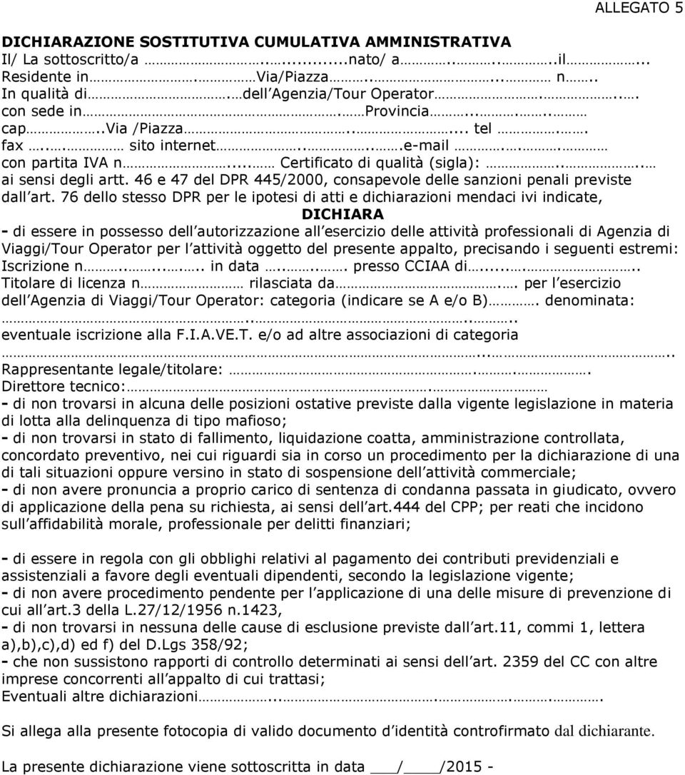 46 e 47 del DPR 445/2000, consapevole delle sanzioni penali previste dall art.