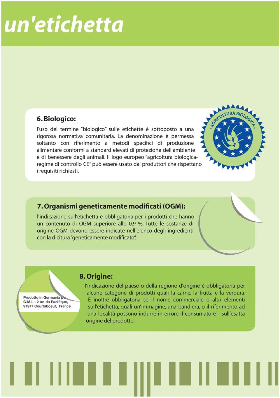 Il logo europeo agricoltura biologicaregime di controllo CE può essere usato dai produttori che rispettano i requisiti richiesti. 7.
