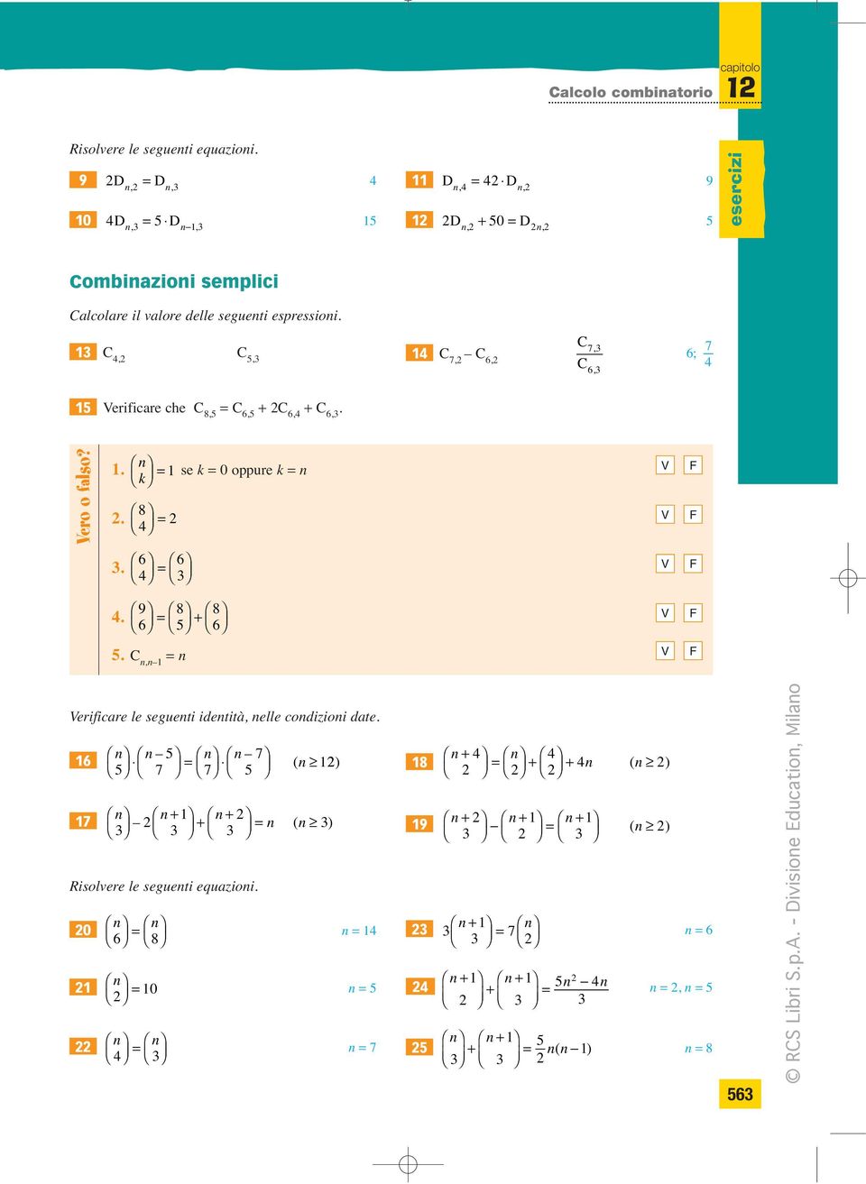 C7, C, C, 6 C 7, C 6, 6; 7 C 6, Verificare che C 8, C 6, + C 6, + C 6,. Vero o falso?. se oppure 8. V V F F. 6 6 V F 9 8 8.