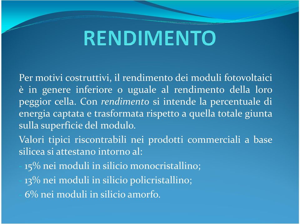 Con rendimento si intende la percentuale di energia captata e trasformata rispetto a quella totale giunta sulla