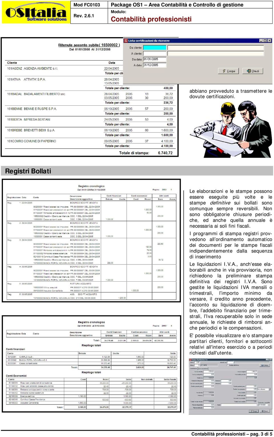 Non sono obbligatorie chiusure periodiche, ed anche quella annuale è necessaria ai soli fini fiscali.