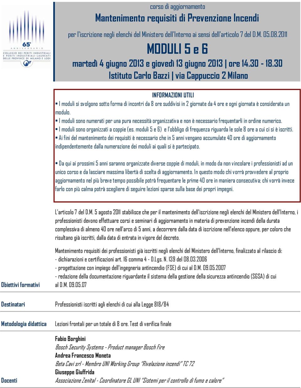 30 Istituto Carlo Bazzi via Cappuccio 2 Milano INFORMAZIONI UTILI I moduli si svolgono sotto forma di incontri da 8 ore suddivisi in 2 giornate da 4 ore e ogni giornata è considerata un modulo.