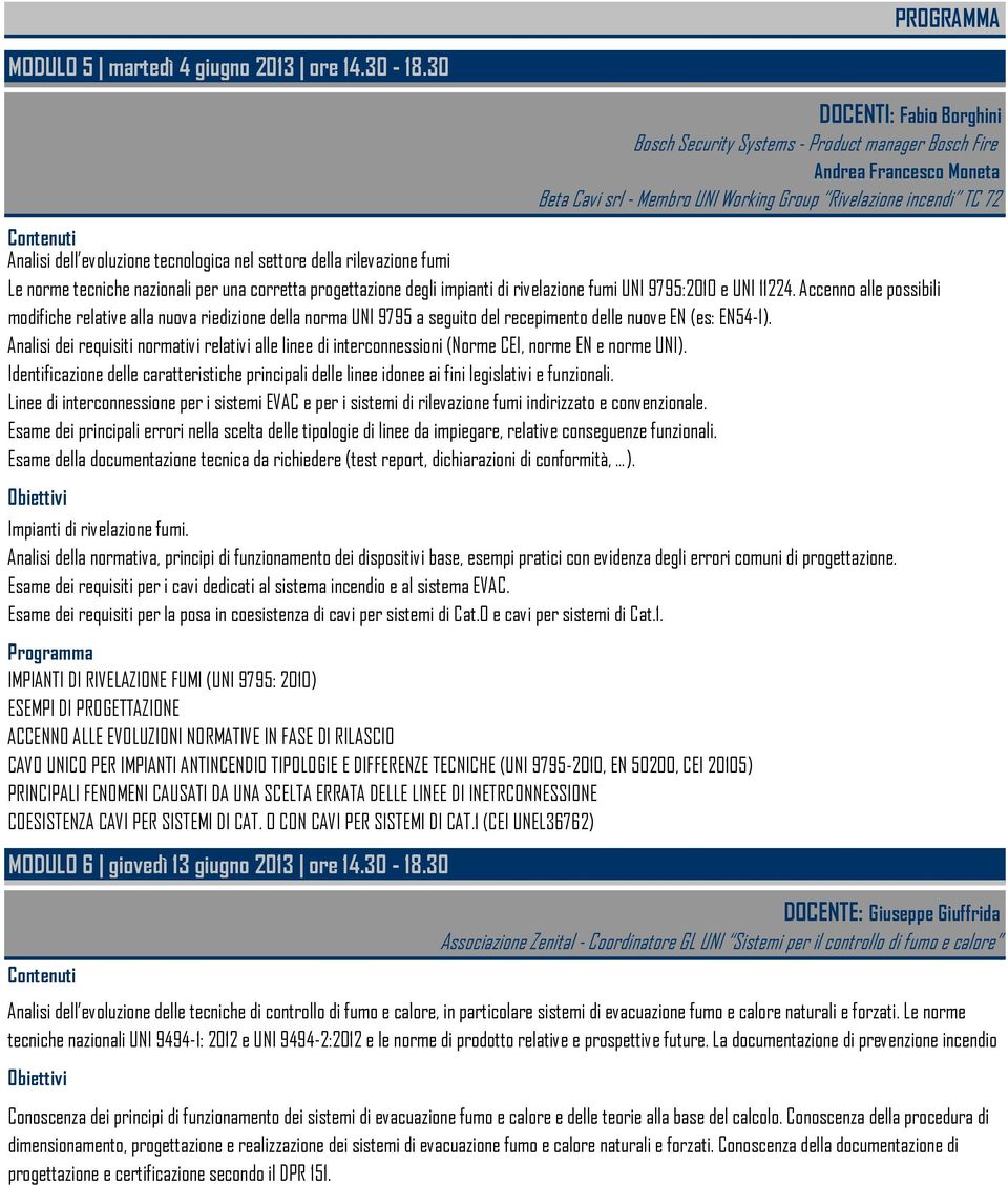 11224. Accenno alle possibili modifiche relative alla nuova riedizione della norma UNI 9795 a seguito del recepimento delle nuove EN (es: EN54-1).