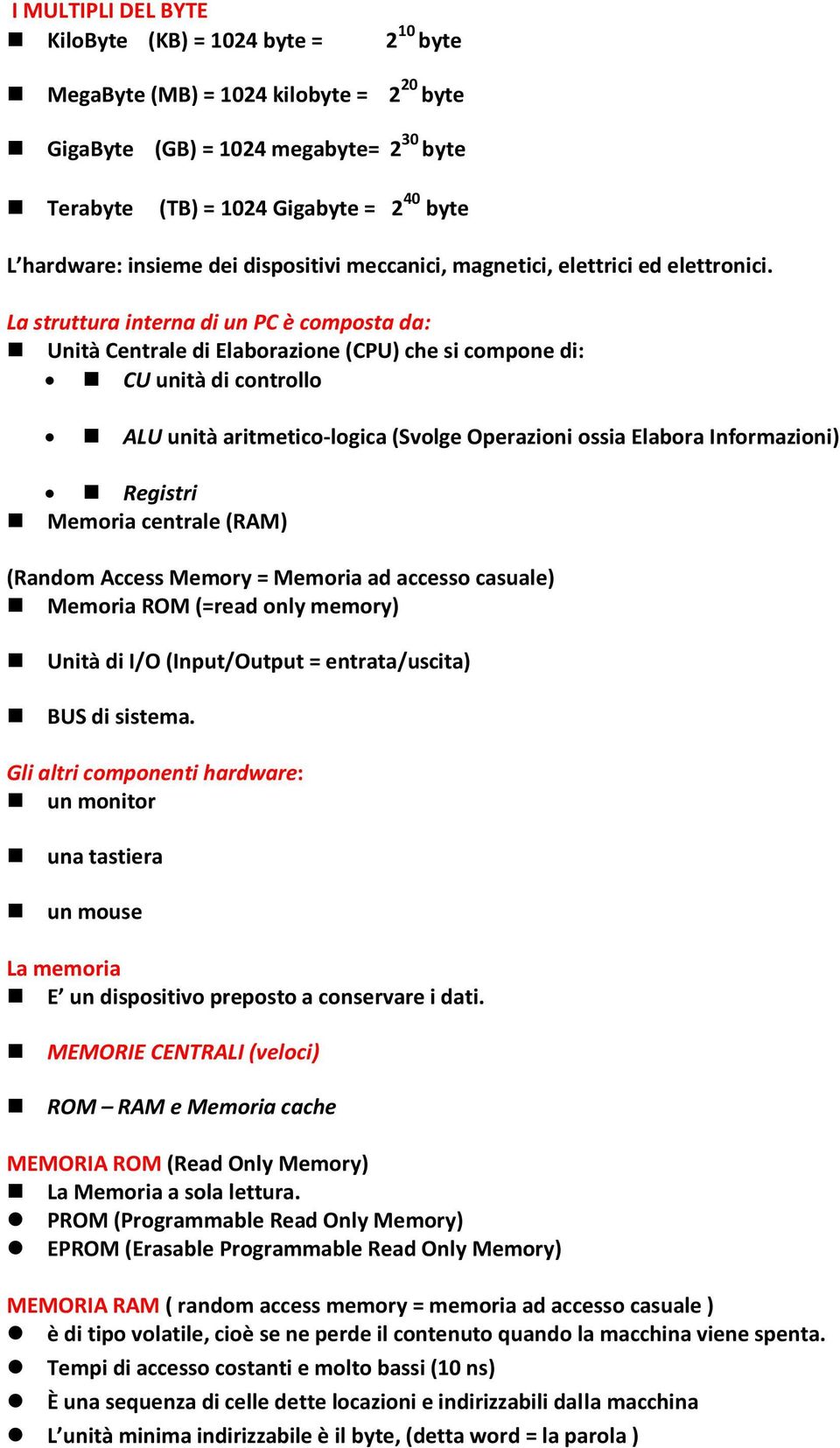 La struttura interna di un PC è composta da: Unità Centrale di Elaborazione (CPU) che si compone di: CU unità di controllo ALU unità aritmetico-logica (Svolge Operazioni ossia Elabora Informazioni)