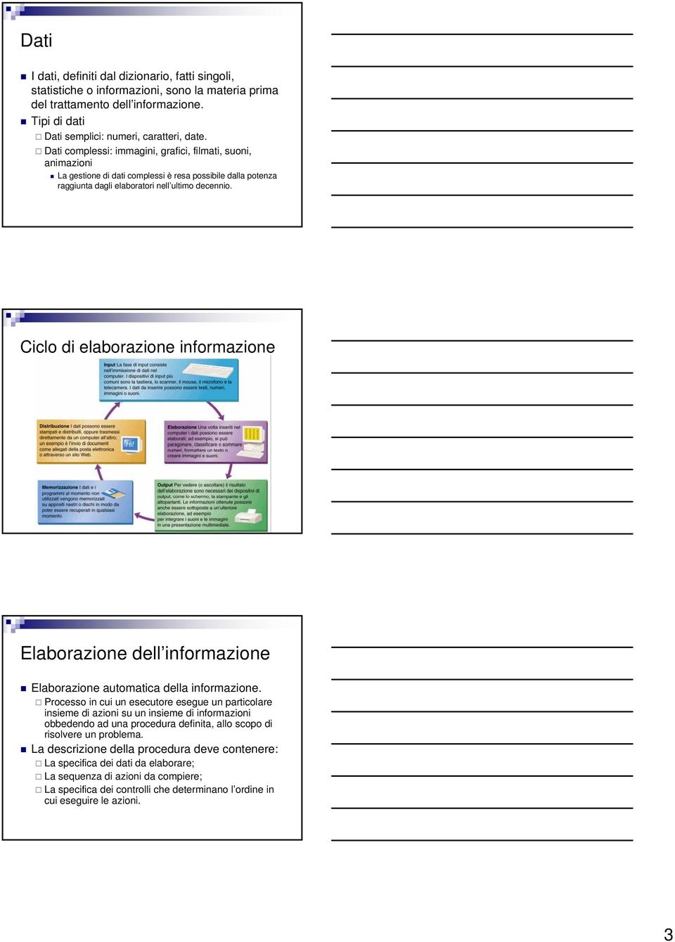 Ciclo di elaborazione informazione Elaborazione dell informazione Elaborazione automatica della informazione.