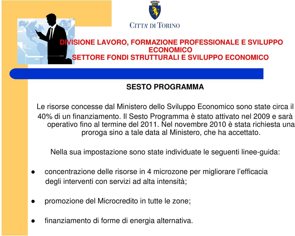 Nel novembre 2010 è stata richiesta una proroga sino a tale data al Ministero, che ha accettato.