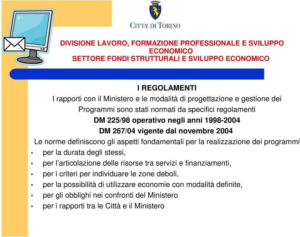 programmi per la durata degli stessi, per l articolazione delle risorse tra servizi e finanziamenti, per i criteri per individuare le zone deboli,