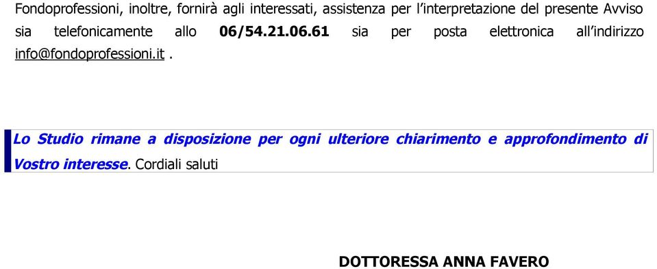 54.21.06.61 sia per posta elettronica all indirizzo info@fondoprofessioni.it.