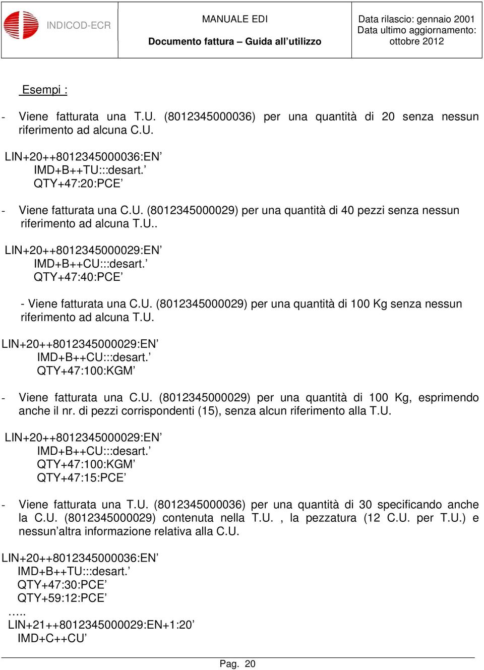 U. (8012345000029) per una quantità di 100 Kg, esprimendo anche il nr. di pezzi corrispondenti (15), senza alcun riferimento alla T.U. LIN+20++8012345000029:EN IMD+B++CU:::desart.