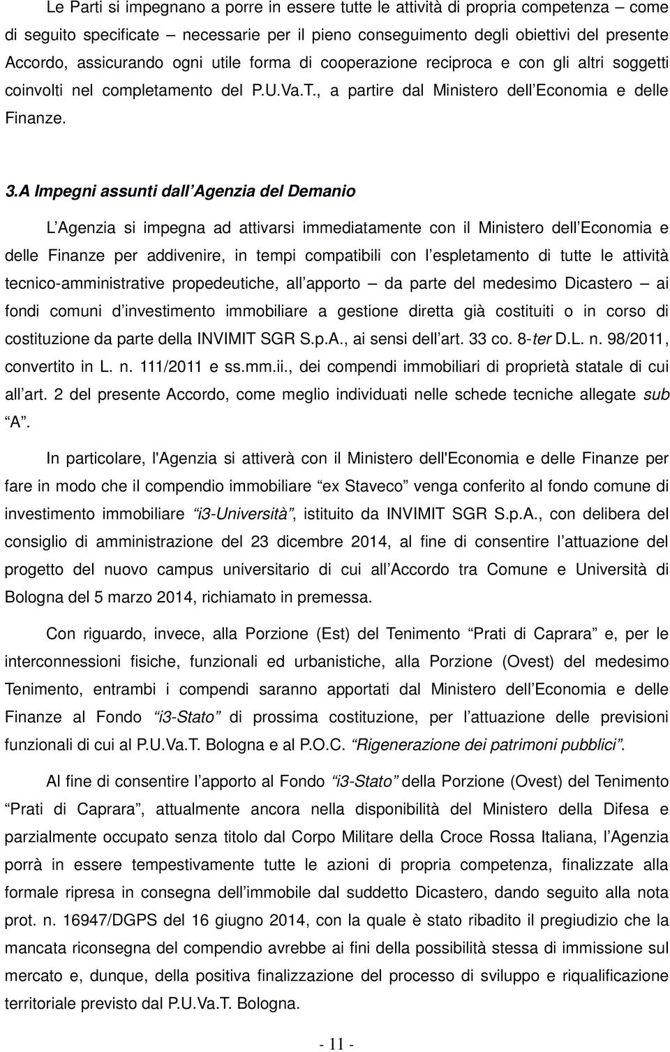 A Impegni assunti dall Agenzia del Demanio L Agenzia si impegna ad attivarsi immediatamente con il Ministero dell Economia e delle Finanze per addivenire, in tempi compatibili con l espletamento di