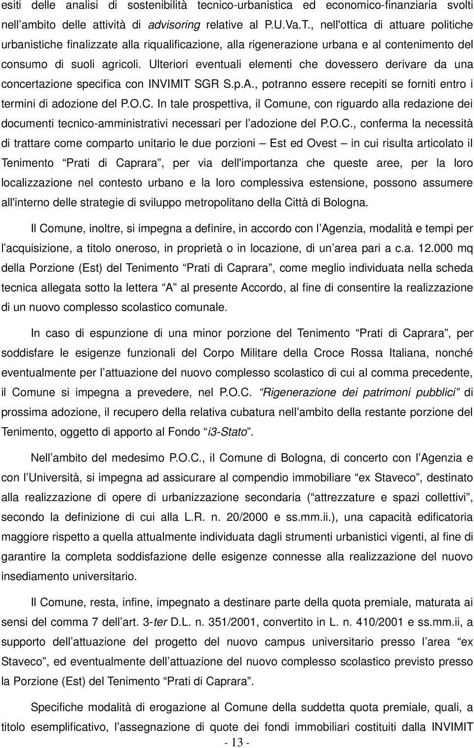 Ulteriori eventuali elementi che dovessero derivare da una concertazione specifica con INVIMIT SGR S.p.A., potranno essere recepiti se forniti entro i termini di adozione del P.O.C.