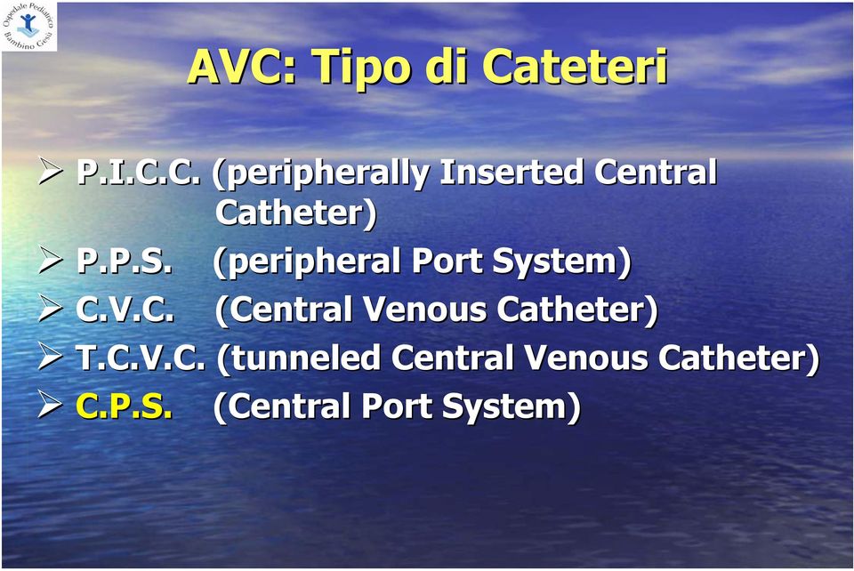 V.C. (Central( Venous Catheter) T.C.V.C. (tunneled( Central Venous Catheter) C.