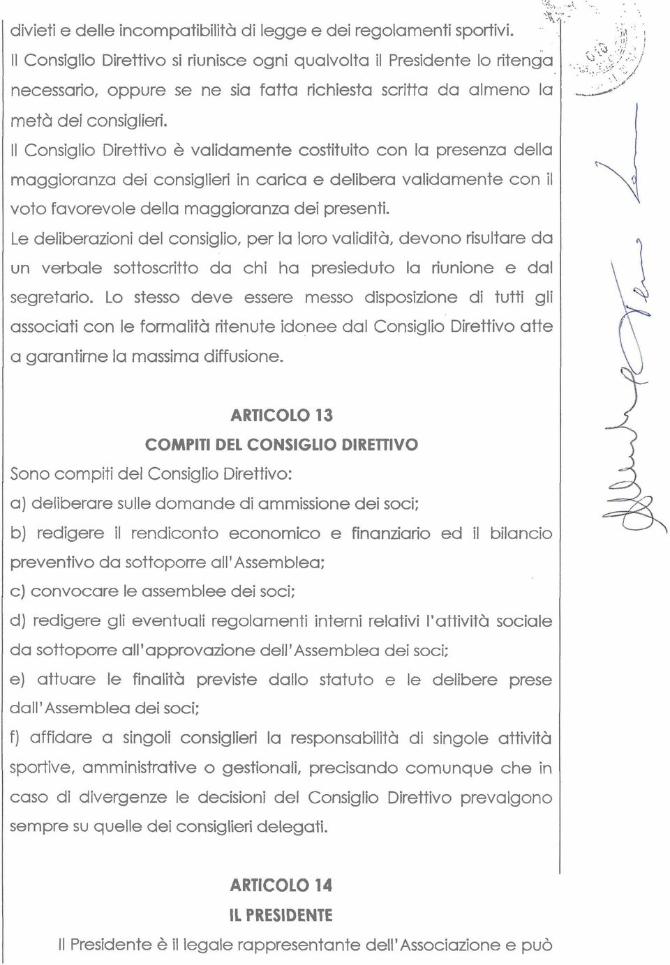 Il Consiglio Direttivo è validamente costituito con la presenza della maggioranza dei consiglieri in carica e delibera validamente con il voto favorevole della maggioranza dei presenti.