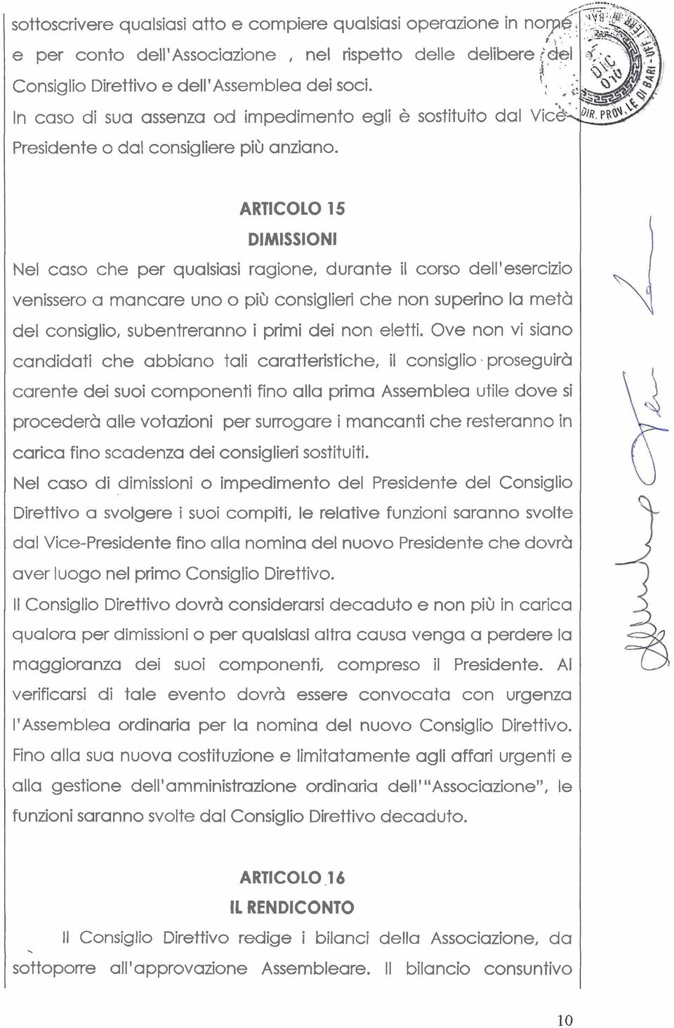 ARTICOLO 15 DIMISSIONI Nel caso che per qualsiasi ragione, durante il corso dell'esercizio venissero a mancare uno o più consiglieri che non superino la metà del consiglio, subentreranno i primi dei