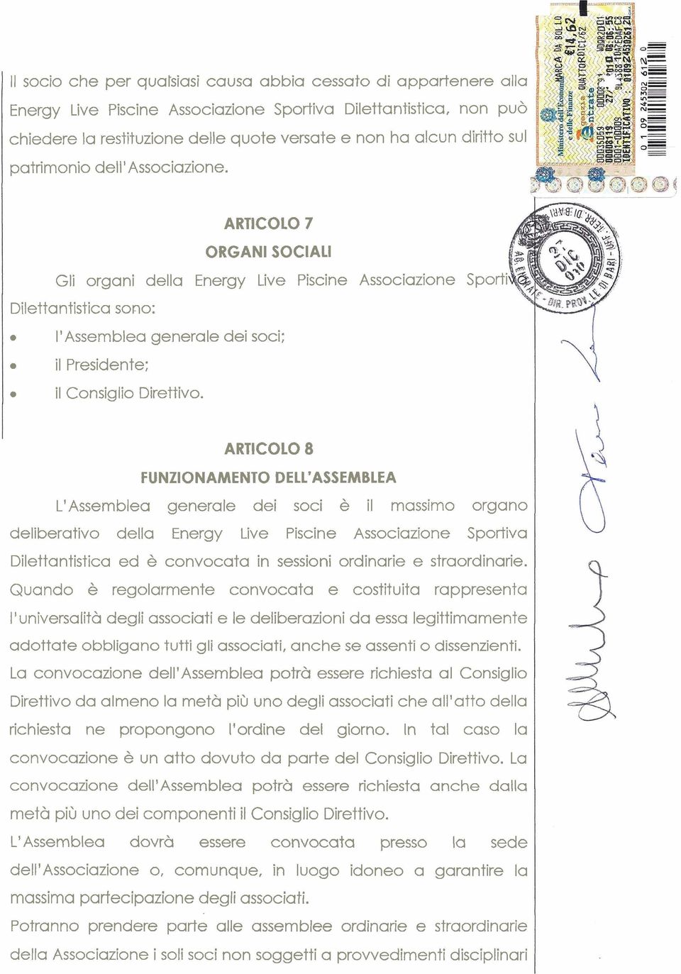 ARTICOLO 7 ORGANI SOCIALI Gli organi della Energy Live Piscine Associazione Sporti Dilettantistica sono: l'assemblea generale dei soci: il Presidente; il Consiglio Direttiva.