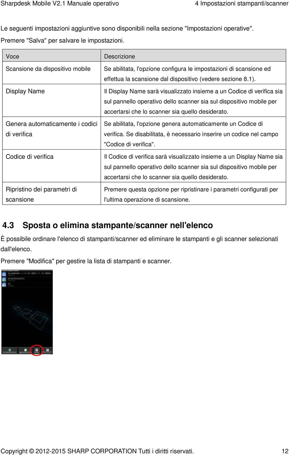 impostazioni di scansione ed effettua la scansione dal dispositivo (vedere sezione 8.1).