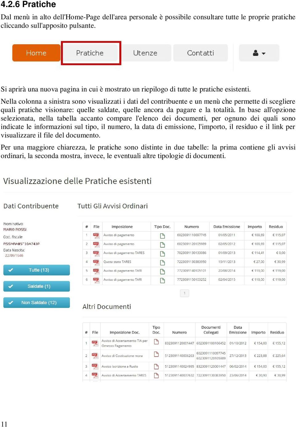 Nella colonna a sinistra sono visualizzati i dati del contribuente e un menù che permette di scegliere quali pratiche visionare: quelle saldate, quelle ancora da pagare e la totalità.