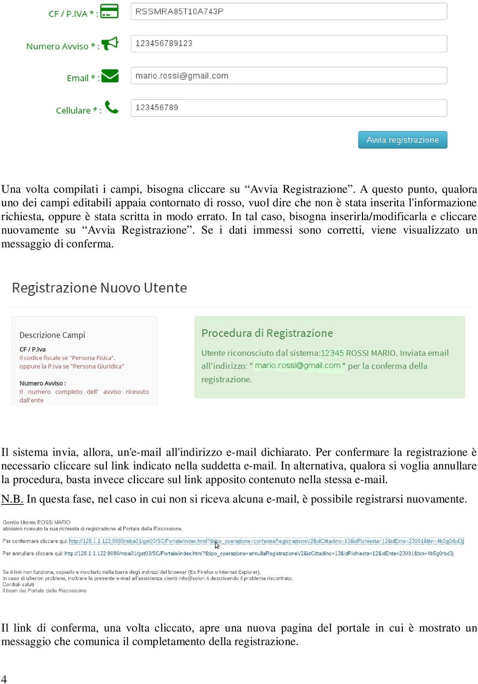 In tal caso, bisogna inserirla/modificarla e cliccare nuovamente su Avvia Registrazione. Se i dati immessi sono corretti, viene visualizzato un messaggio di conferma.