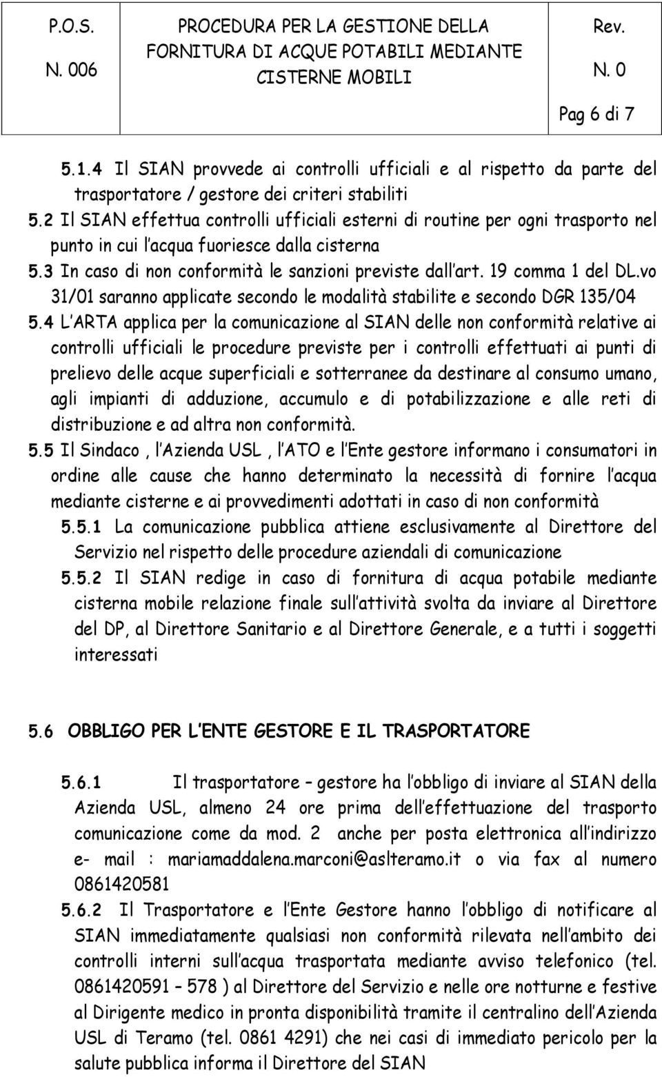 19 comma 1 del DL.vo 31/01 saranno applicate secondo le modalità stabilite e secondo DGR 135/04 5.