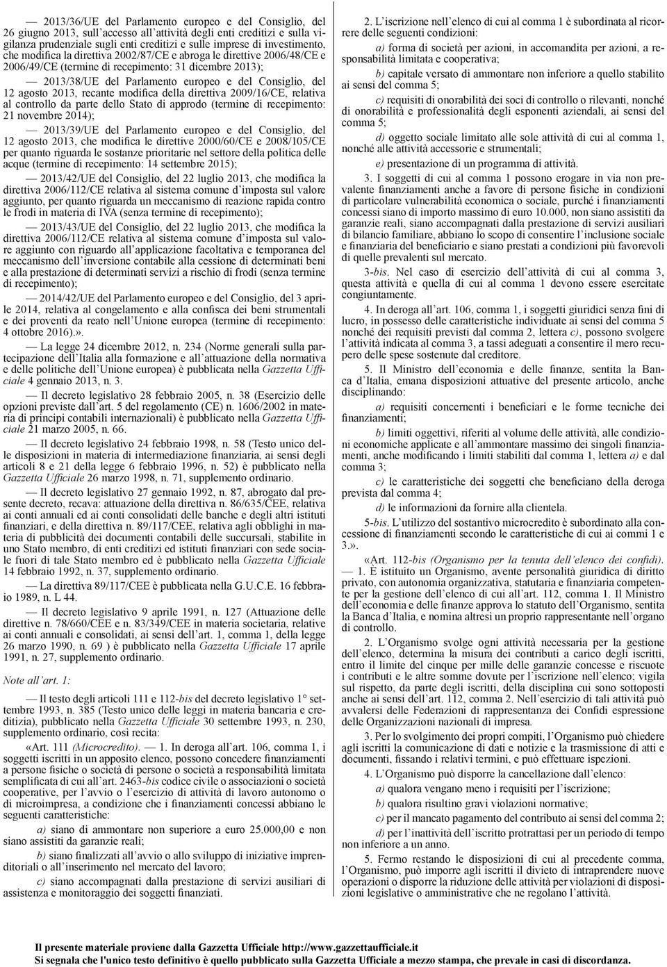 agosto 2013, recante modifica della direttiva 2009/16/CE, relativa al controllo da parte dello Stato di approdo (termine di recepimento: 21 novembre 2014); 2013/39/UE del Parlamento europeo e del