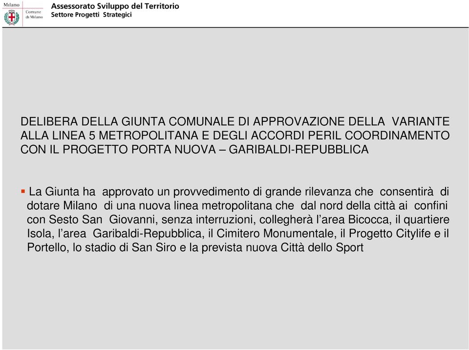 metropolitana che dal nord della città ai confini con Sesto San Giovanni, senza interruzioni, collegherà l area Bicocca, il quartiere Isola, l