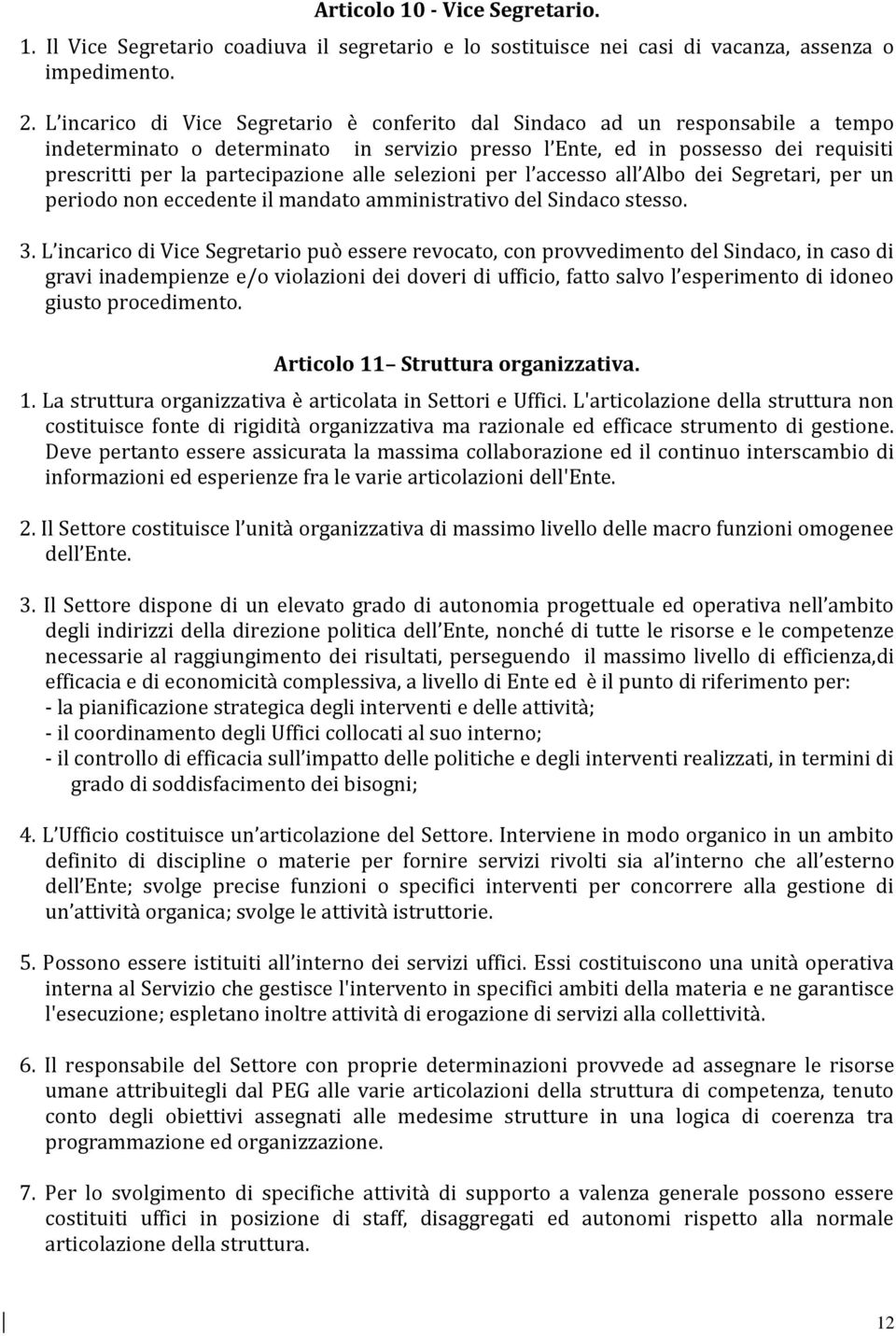 alle selezioni per l accesso all Albo dei Segretari, per un periodo non eccedente il mandato amministrativo del Sindaco stesso. 3.