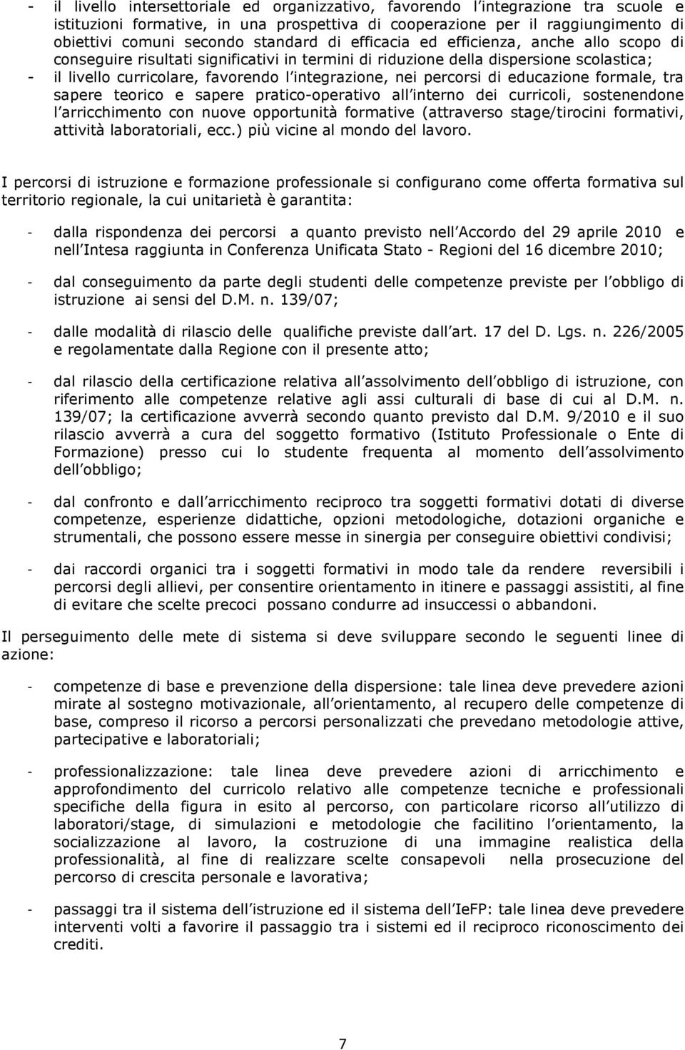 nei percorsi di educazione formale, tra sapere teorico e sapere pratico-operativo all interno dei curricoli, sostenendone l arricchimento con nuove opportunità formative (attraverso stage/tirocini