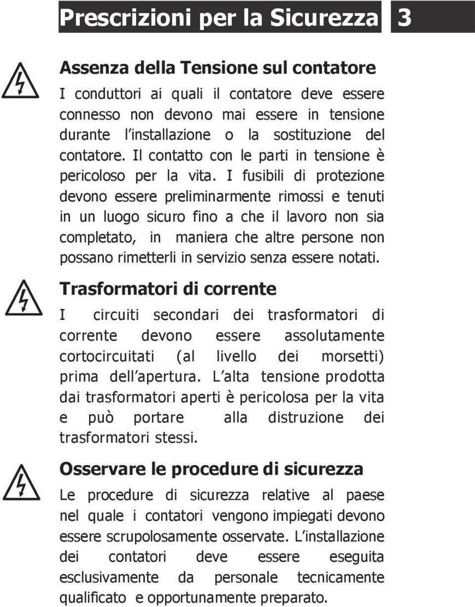 I fusibili di prtezine devn essere preliminarmente rimssi e tenuti in un lug sicur fin a che il lavr nn sia cmpletat, in maniera che altre persne nn pssan rimetterli in servizi senza essere ntati.