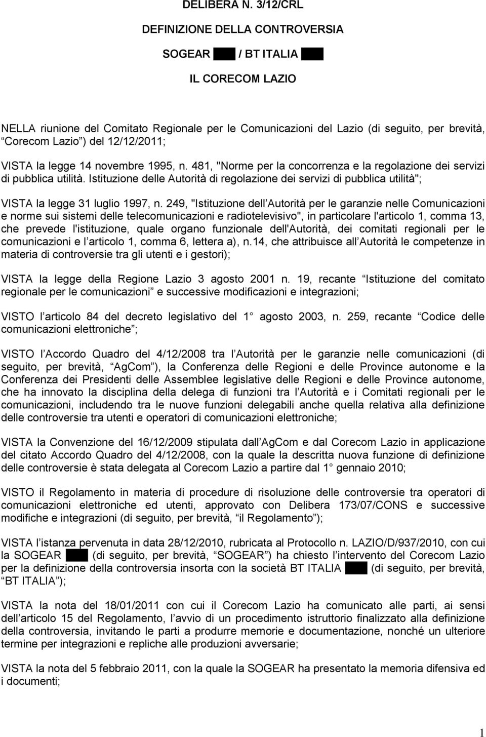 12/12/2011; VISTA la legge 14 novembre 1995, n. 481, "Norme per la concorrenza e la regolazione dei servizi di pubblica utilità.