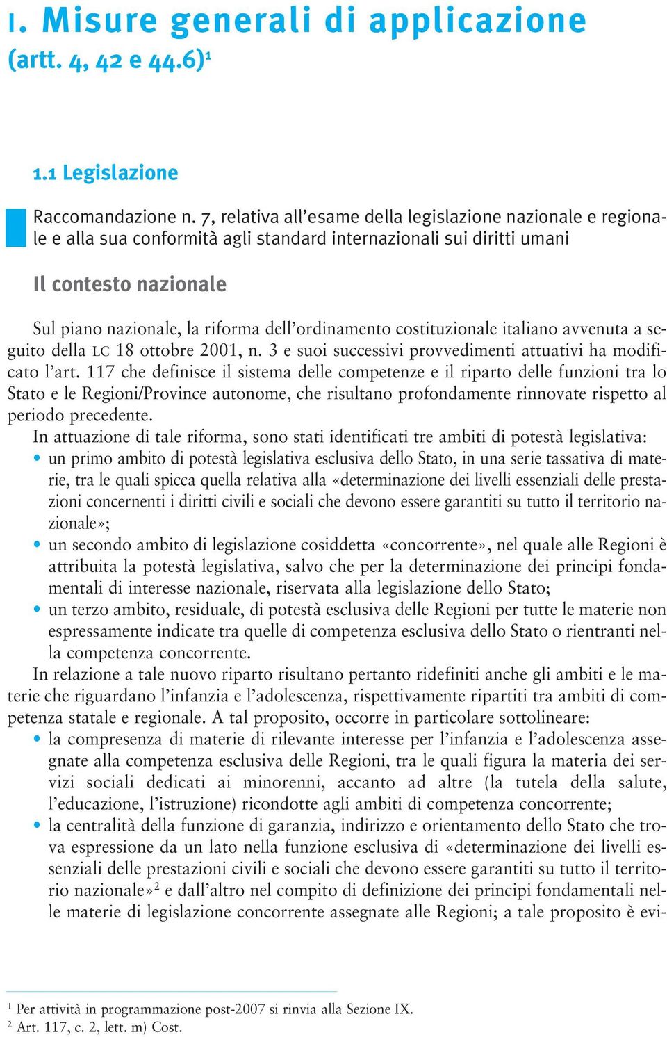 ordinamento costituzionale italiano avvenuta a seguito della LC 18 ottobre 2001, n. 3 e suoi successivi provvedimenti attuativi ha modificato l art.