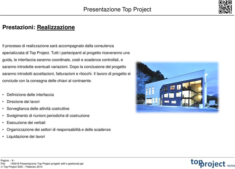 Dopo la conclusione del progetto saranno introdotti accettazioni, fatturazioni e ritocchi. Il lavoro di progetto si conclude con la consegna delle chiavi al contraente.