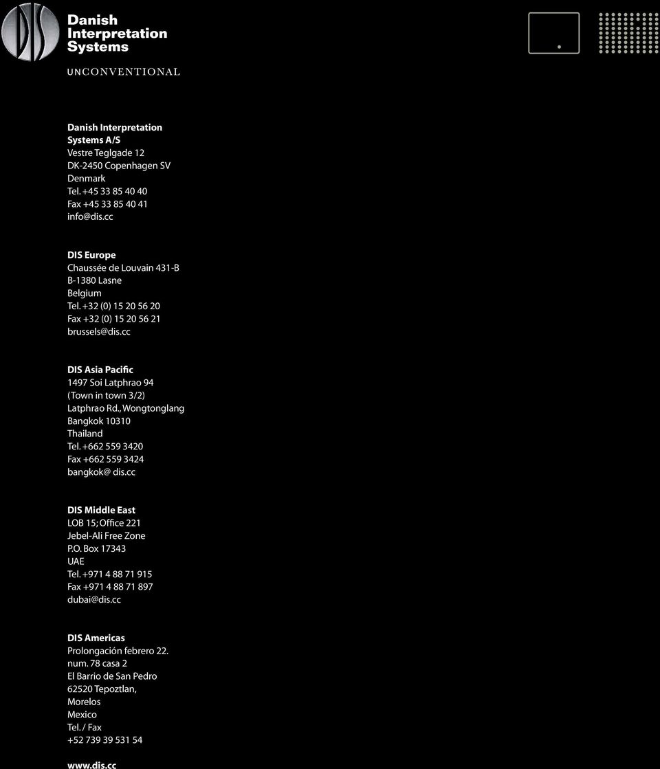 cc DIS Asia Pacific 1497 Soi Latphrao 94 (Town in town 3/2) Latphrao Rd., Wongtonglang Bangkok 10310 Thailand Tel. +662 559 3420 Fax +662 559 3424 bangkok@ dis.