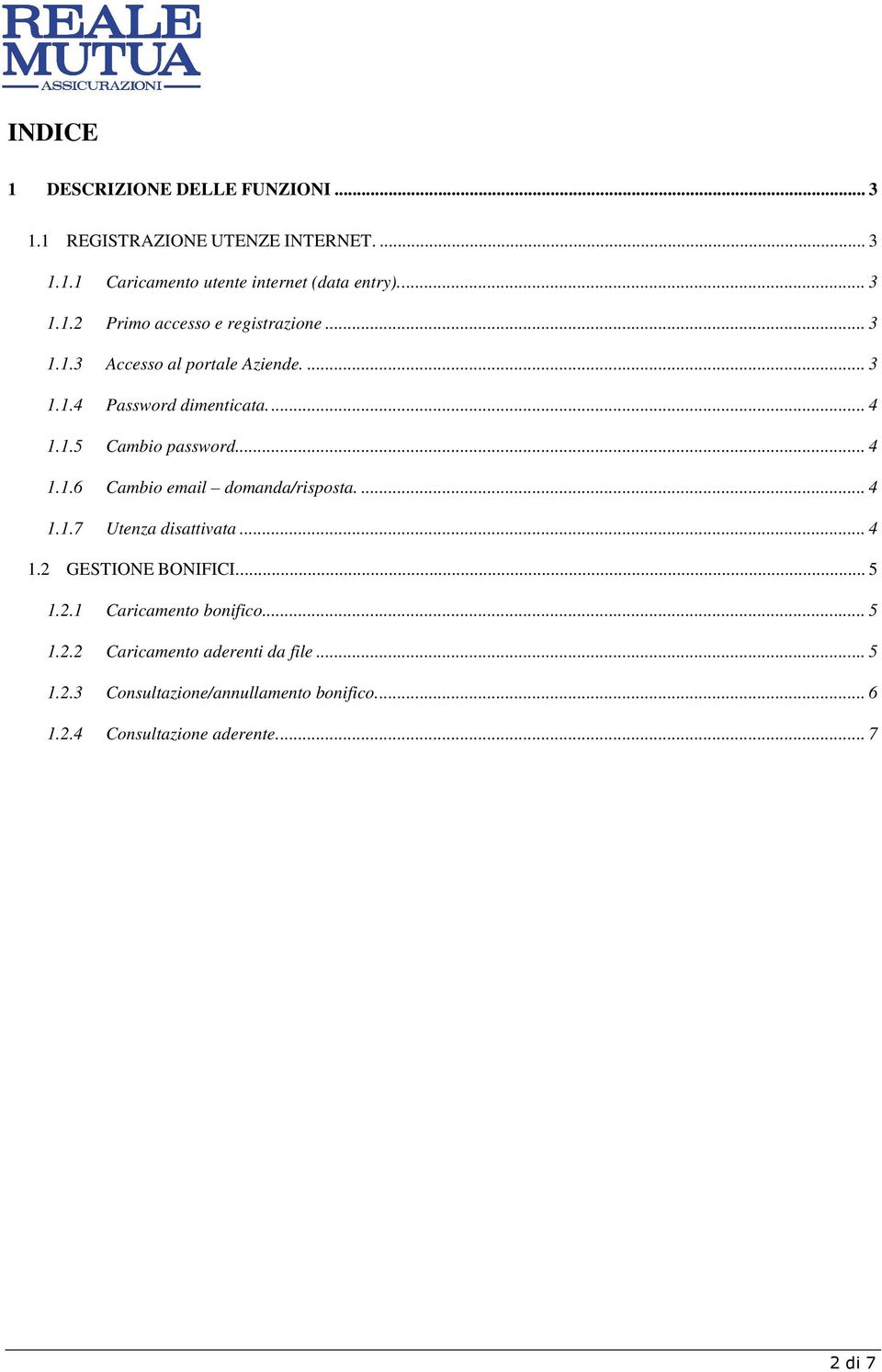 ... 4 1.1.7 Utenza disattivata... 4 1.2 GESTIONE BONIFICI... 5 1.2.1 Caricamento bonifico... 5 1.2.2 Caricamento aderenti da file.