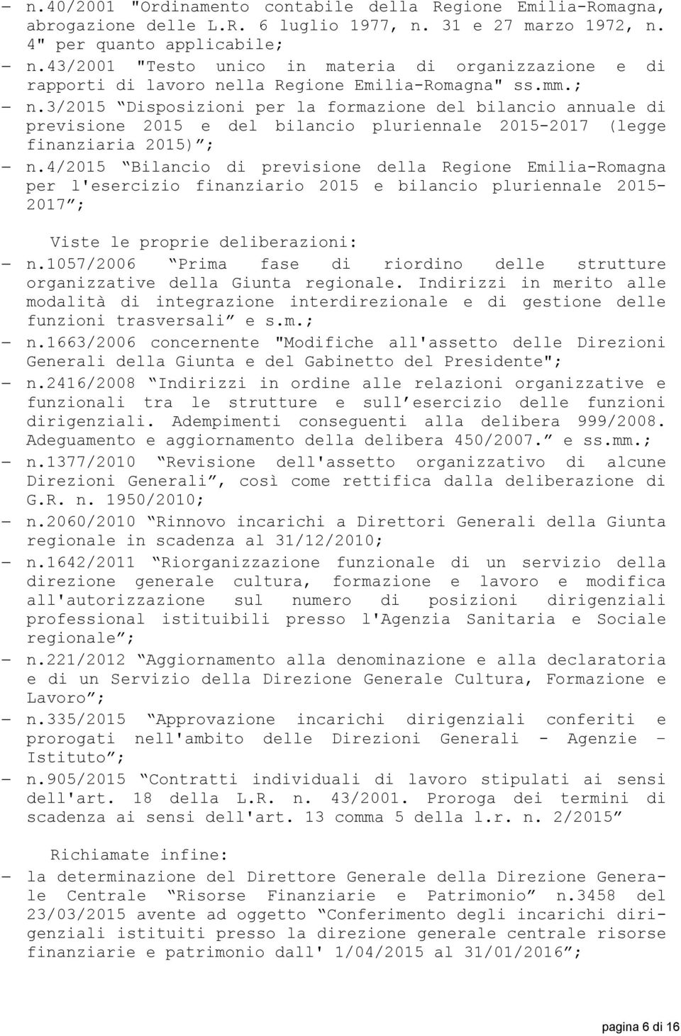 3/2015 Disposizioni per la formazione del bilancio annuale di previsione 2015 e del bilancio pluriennale 2015-2017 (legge finanziaria 2015) ; n.