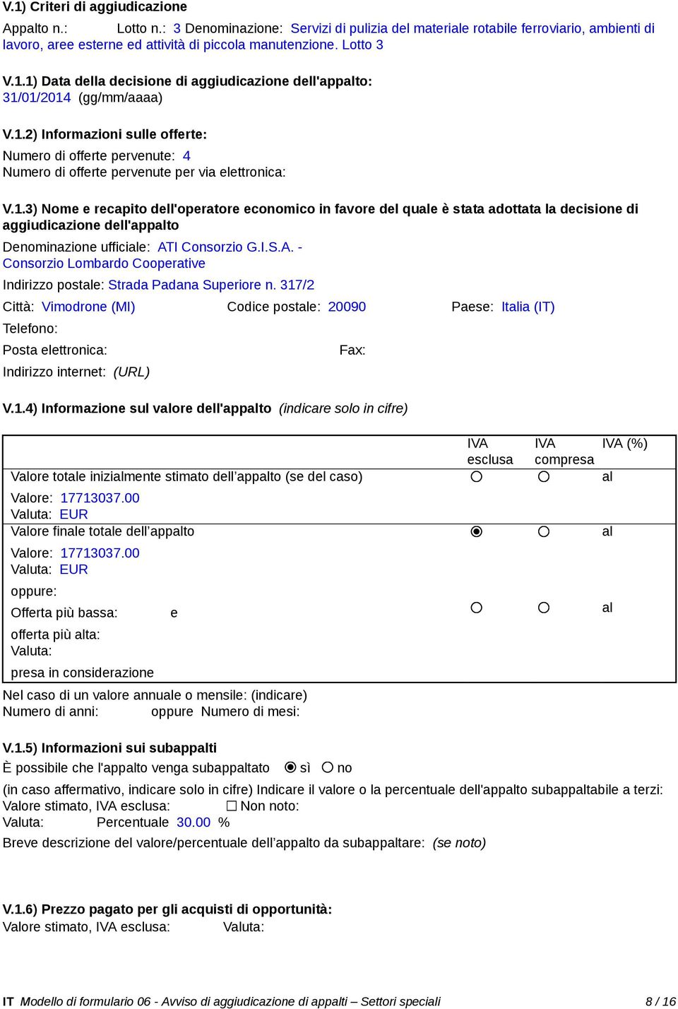 1.3) Nome e recapito dell'operatore economico in favore del que è stata adottata la decisione di aggiudicazione dell'appto Denominazione ufficie: AT