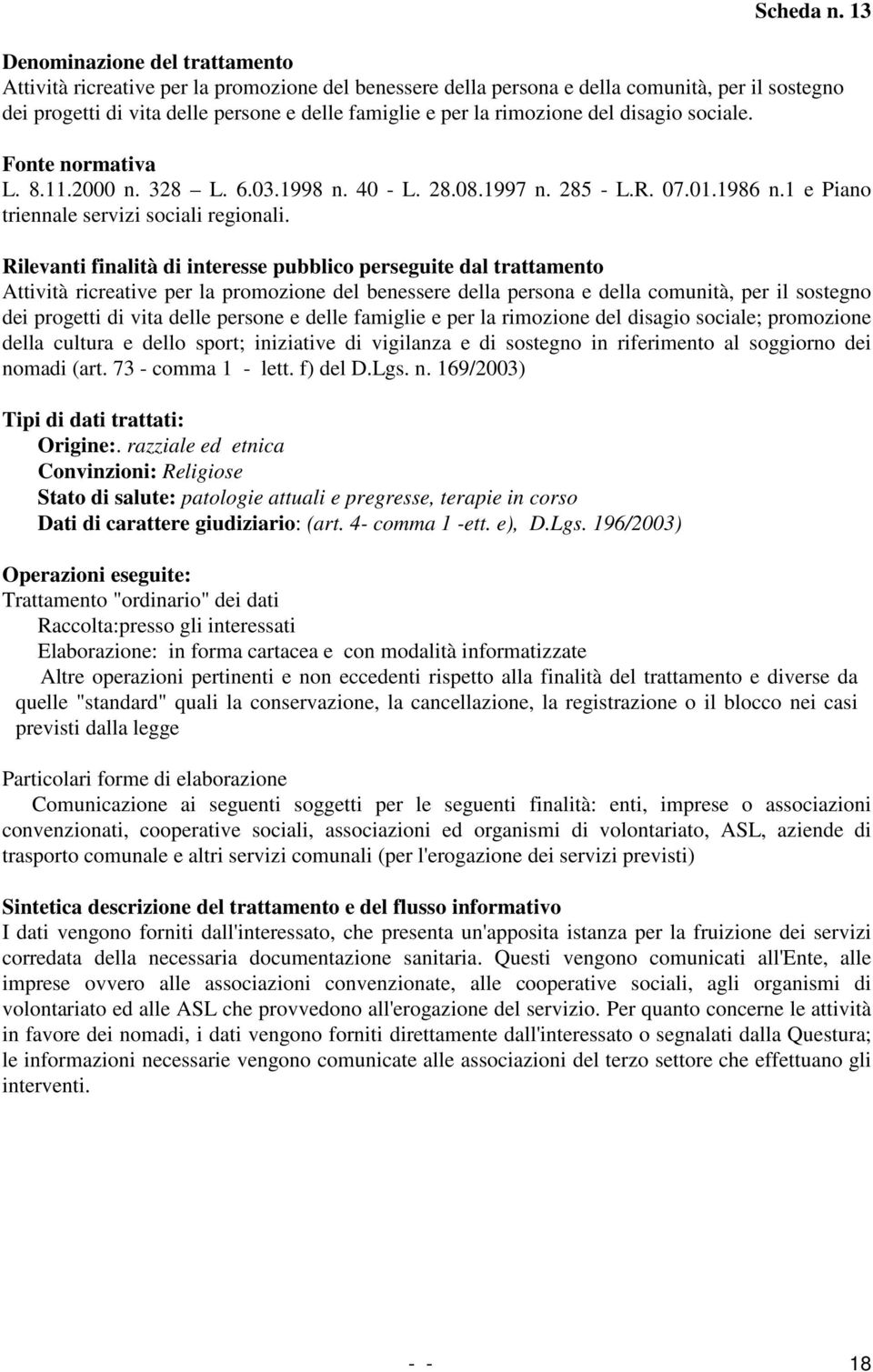 11.2000 n. 328 L. 6.03.1998 n. 40 - L. 28.08.1997 n. 285 - L.R. 07.01.1986 n.1 e Piano triennale servizi sociali regionali.