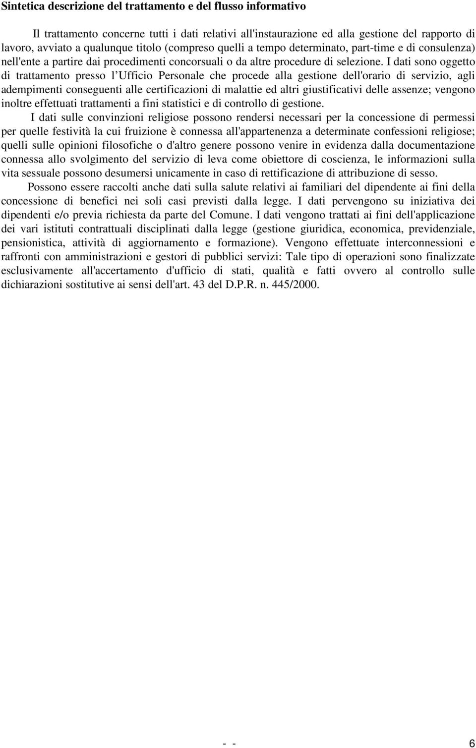 I dati sono oggetto di trattamento presso l Ufficio Personale che procede alla gestione dell'orario di servizio, agli adempimenti conseguenti alle certificazioni di malattie ed altri giustificativi