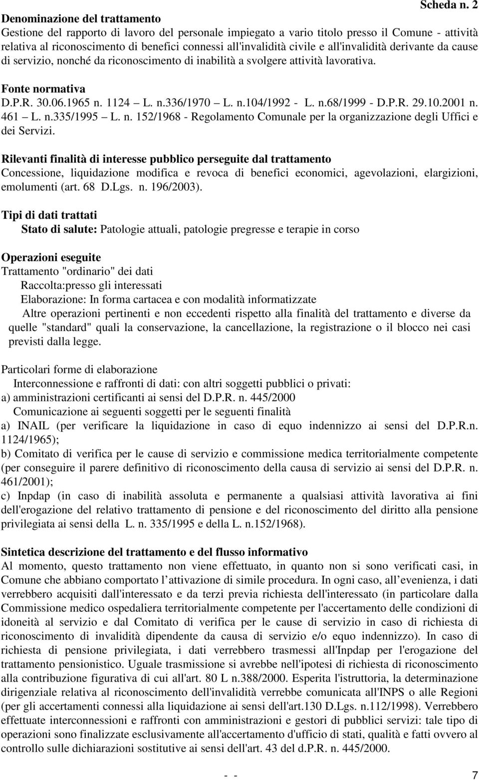 da cause di servizio, nonché da riconoscimento di inabilità a svolgere attività lavorativa. D.P.R. 30.06.1965 n. 1124 L. n.336/1970 L. n.104/1992 - L. n.68/1999 - D.P.R. 29.10.2001 n. 461 L. n.335/1995 L.