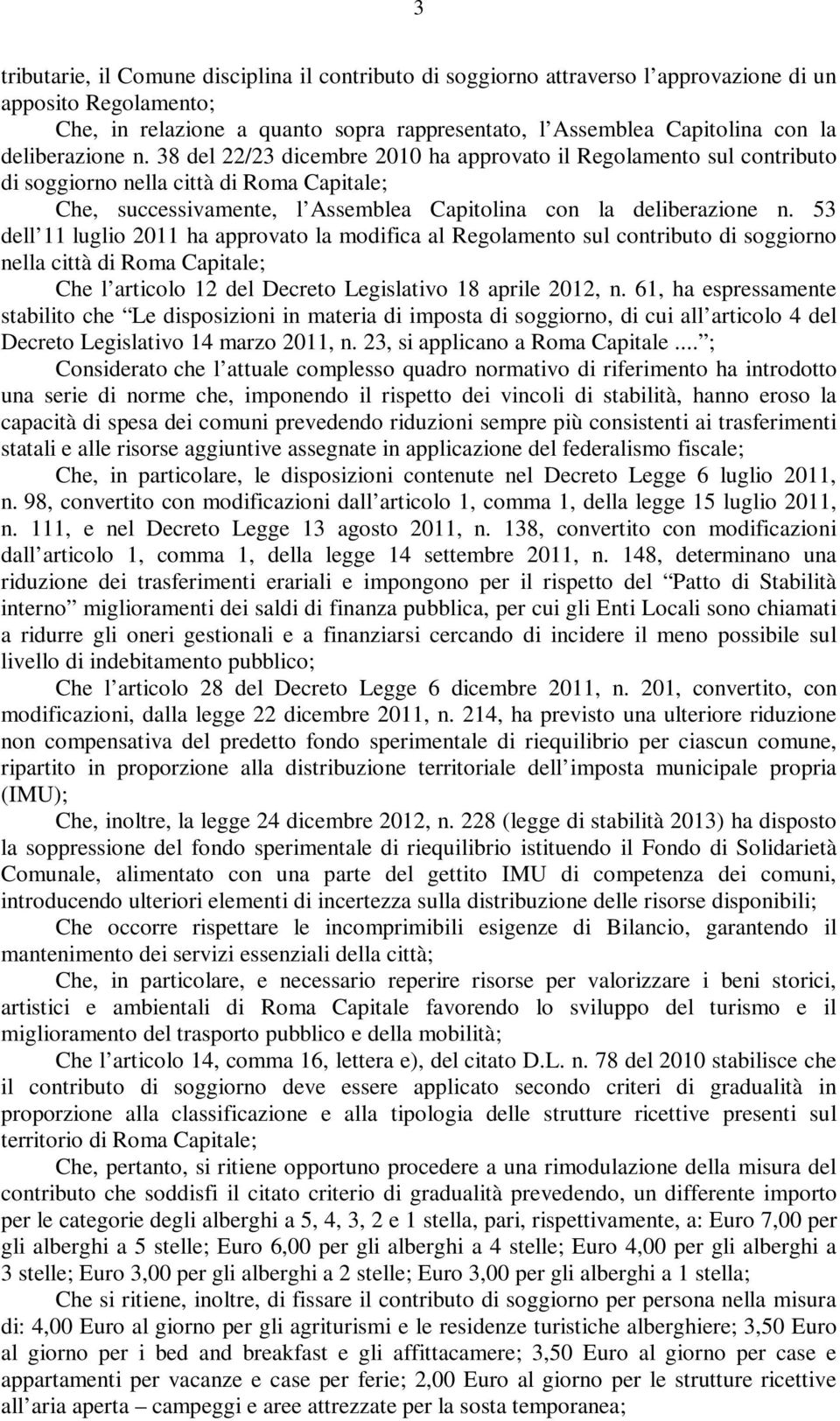 53 dell 11 luglio 2011 ha approvato la modifica al Regolamento sul contributo di soggiorno nella città di Roma Capitale; Che l articolo 12 del Decreto Legislativo 18 aprile 2012, n.