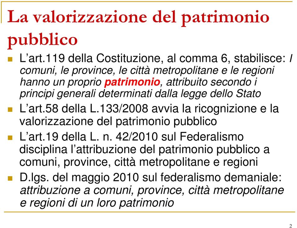 principi generali determinati dalla legge dello Stato L art.58 della L.133/2008 avvia la ricognizione e la valorizzazione del patrimonio pubblico L art.