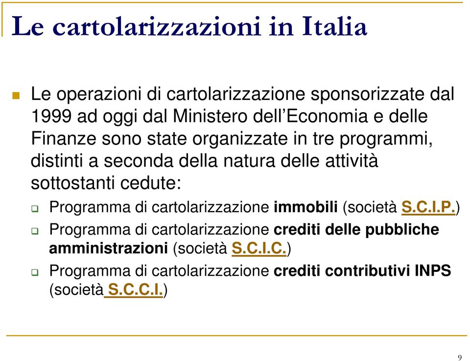 sottostanti cedute: Programma di cartolarizzazione immobili (società S.C.I.P.) Programma di cartolarizzazione crediti delle pubbliche amministrazioni (società S.