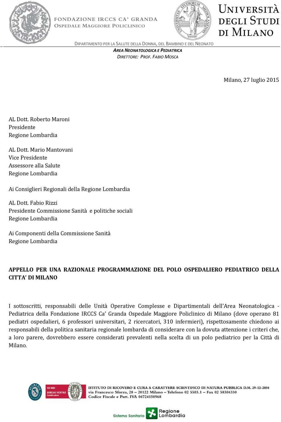 sottoscritti, responsabili delle Unità Operative Complesse e Dipartimentali dell Area Neonatologica - Pediatrica della Fondazione IRCCS Ca Granda Ospedale Maggiore Policlinico di Milano (dove operano