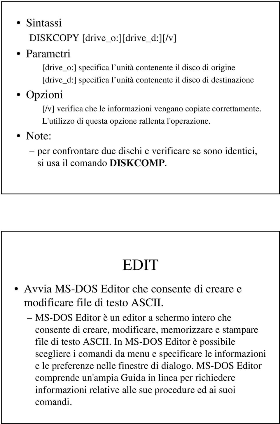 EDIT Avvia MS-DOS Editor che consente di creare e modificare file di testo ASCII.