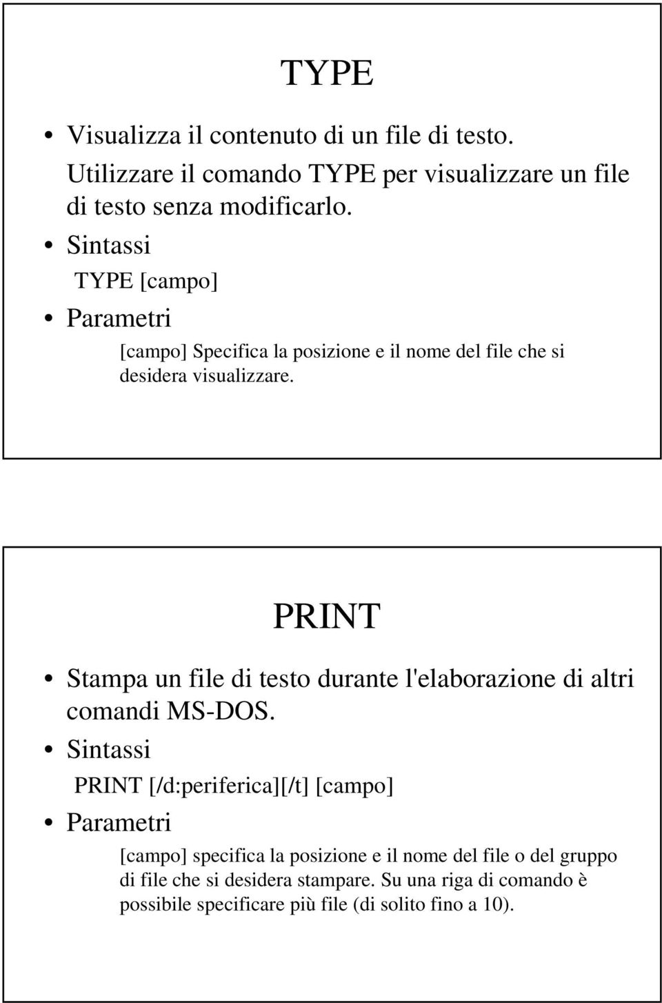 TYPE [campo] [campo] Specifica la posizione e il nome del file che si desidera visualizzare.