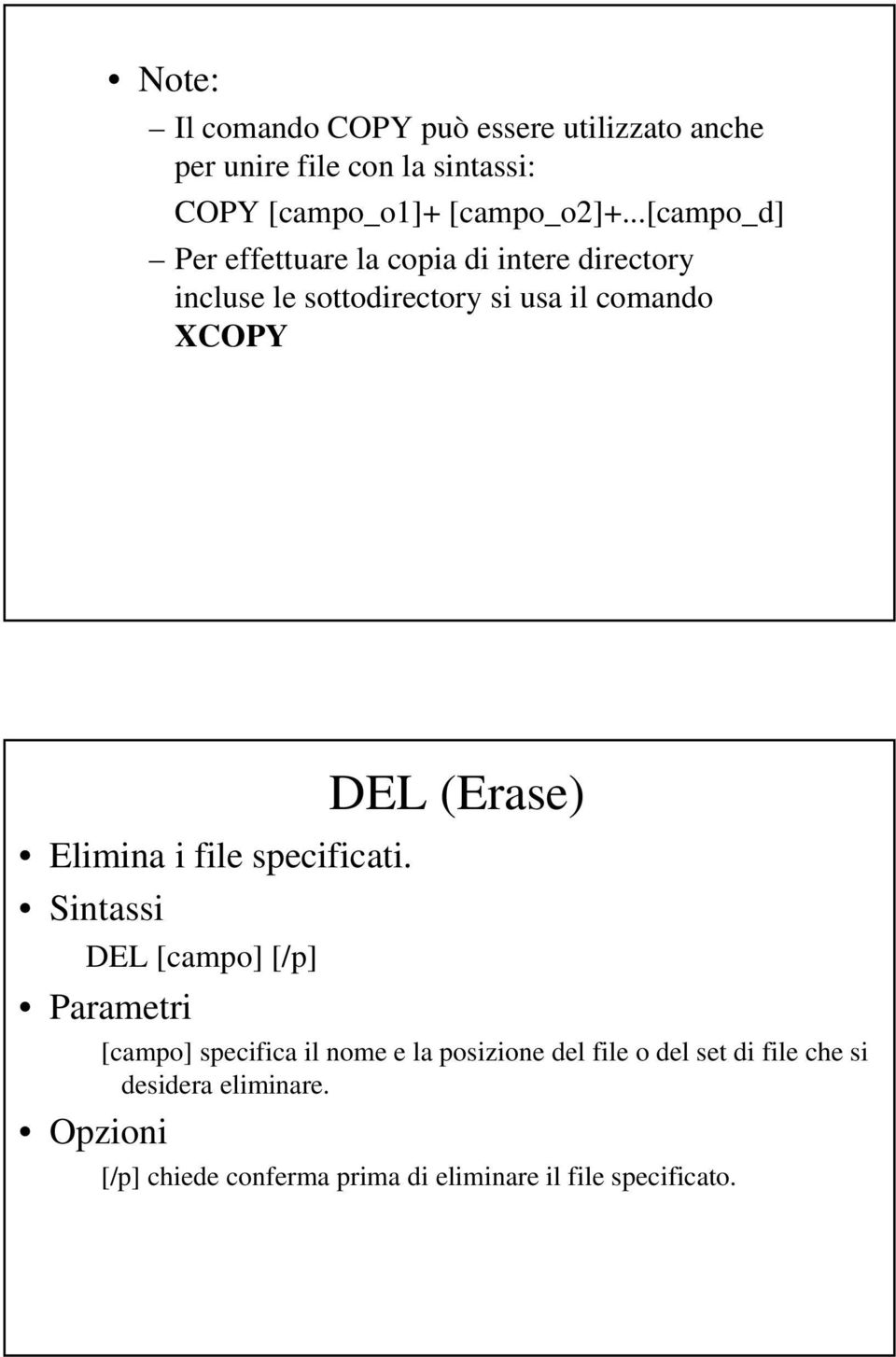 ..[campo_d] Per effettuare la copia di intere directory incluse le sottodirectory si usa il comando XCOPY DEL