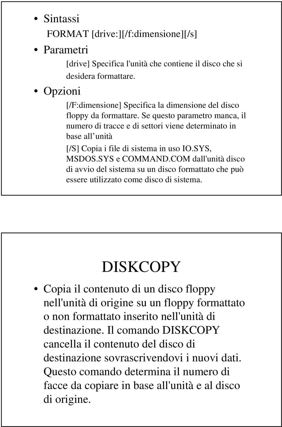 COM dall'unità disco di avvio del sistema su un disco formattato che può essere utilizzato come disco di sistema.