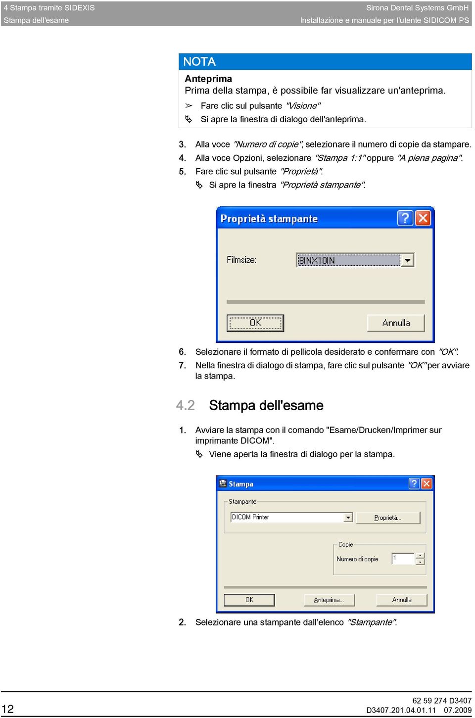 Alla voce Opzioni, selezionare "Stampa 1:1" oppure "A piena pagina". 5. Fare clic sul pulsante "Proprietà". Si apre la finestra "Proprietà stampante". 6.